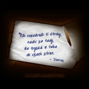Zlo rozežralo ti útroby...        