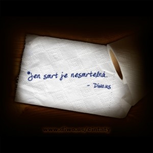 Jen smrt je nesmrtelná...        