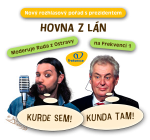 Diwous - diskuzní pořad, Frekvence 1, Hovna z Lán, Hovory, fekální kanálový humor, kunda sem - kunda tam, kurde, Miloš Zeman, moderátor, prezident, Ruda z Ostravy, vtip