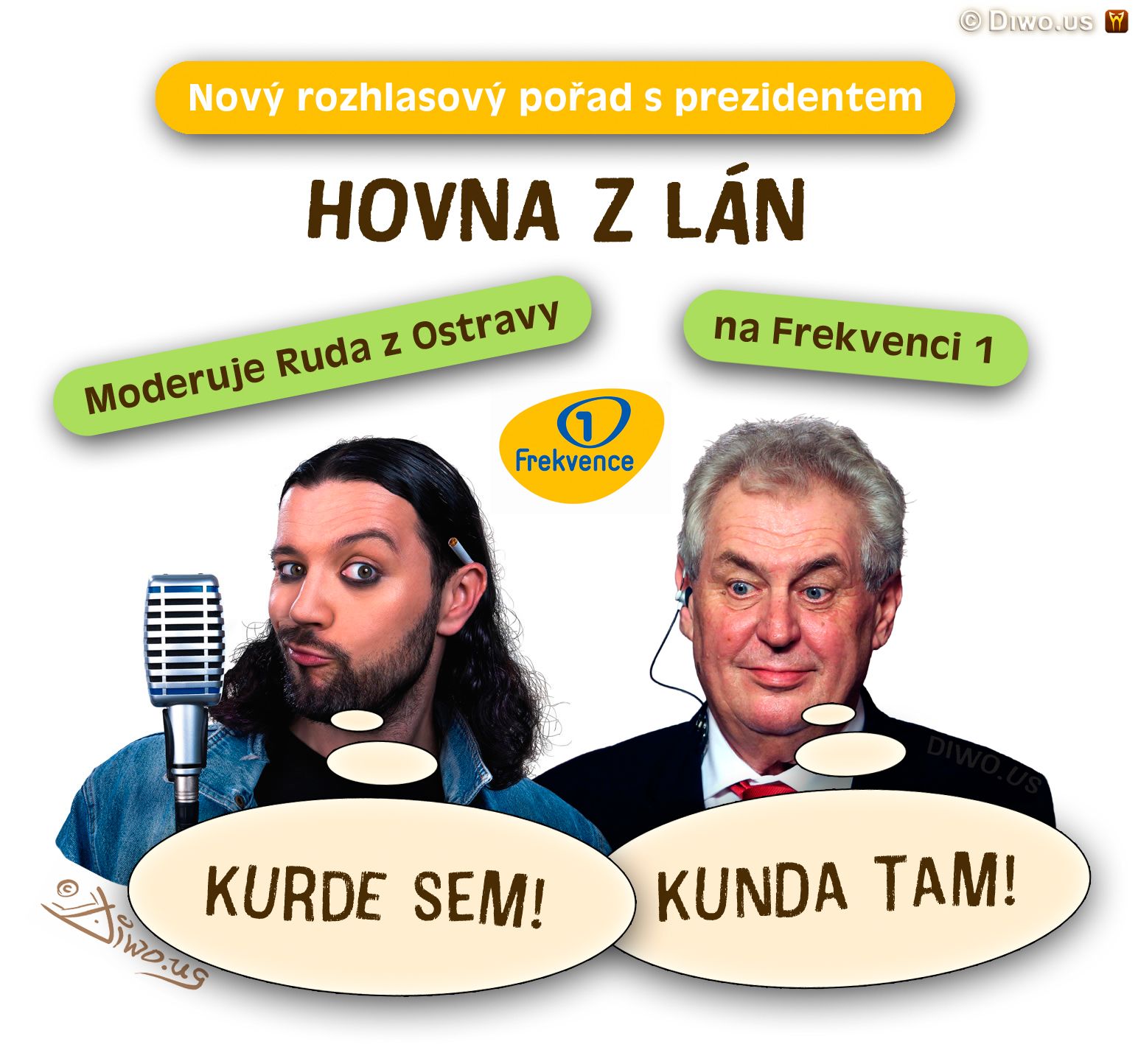 Diwous - diskuzní pořad, Frekvence 1, Hovna z Lán, Hovory, fekální kanálový humor, kunda sem - kunda tam, kurde, Miloš Zeman, moderátor, prezident, Ruda z Ostravy, vtip