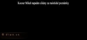 Diwous - kocour Mikeš 1, boj, cikáni, Dežo, černý humor, napadení, nepřizpůsobiví, prdel, rasizmus, romové, vtip