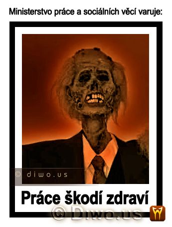 Diwous - Práce škodí zdraví, humor, kostra, kravata, Ministerstvo práce a sociálních věcí, Ministr varuje, oblek, vtip, workoholik, workoholismus, zombie