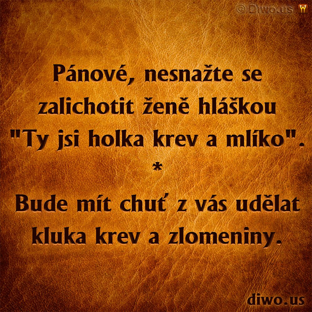 Diwous - Kluk krev a zlomeniny, holka krev a mlíko, lichotka, kompliment