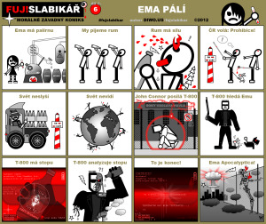 Diwous - FUJ!SLABIKÁŘ - díl 6. - Ema pálí, Etanol, Metanol, Brutanol, Emanol, ChemTrax, alfa-hujer-toxin, pančovaný alkohol, rum, vodka Iveta, Bartošová, prohibice, Česká republika, Terminator, T-800, John Connor, Doky Václava Havla, analýza, Apocalyptica, atomový hřib, white rabbit, slepota, hraniční sloup kámen, alfa-hujer-toxin