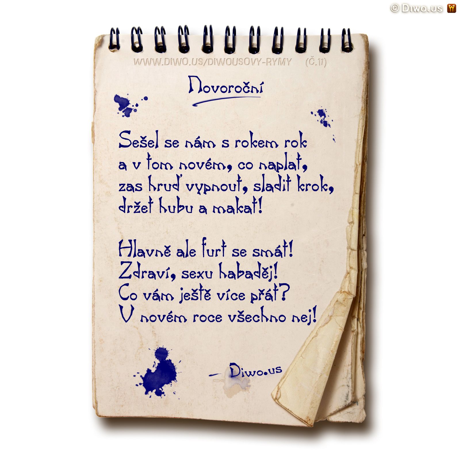 Diwous, Diwousovy Rýmy, č.11, Novoroční, básně, humorné básničky, legrace, parodie, říkanky, rýmovačky, satira, sranda, verše, veršovánky, žertovné, Sešel se nám s rokem rok, rok se s rokem sešel, předsevzetí, Nový rok, vypnout hruď, sladit krok, držet hubu, makat, přání, zdraví, sex, habaděj, všechno nej nejlepší