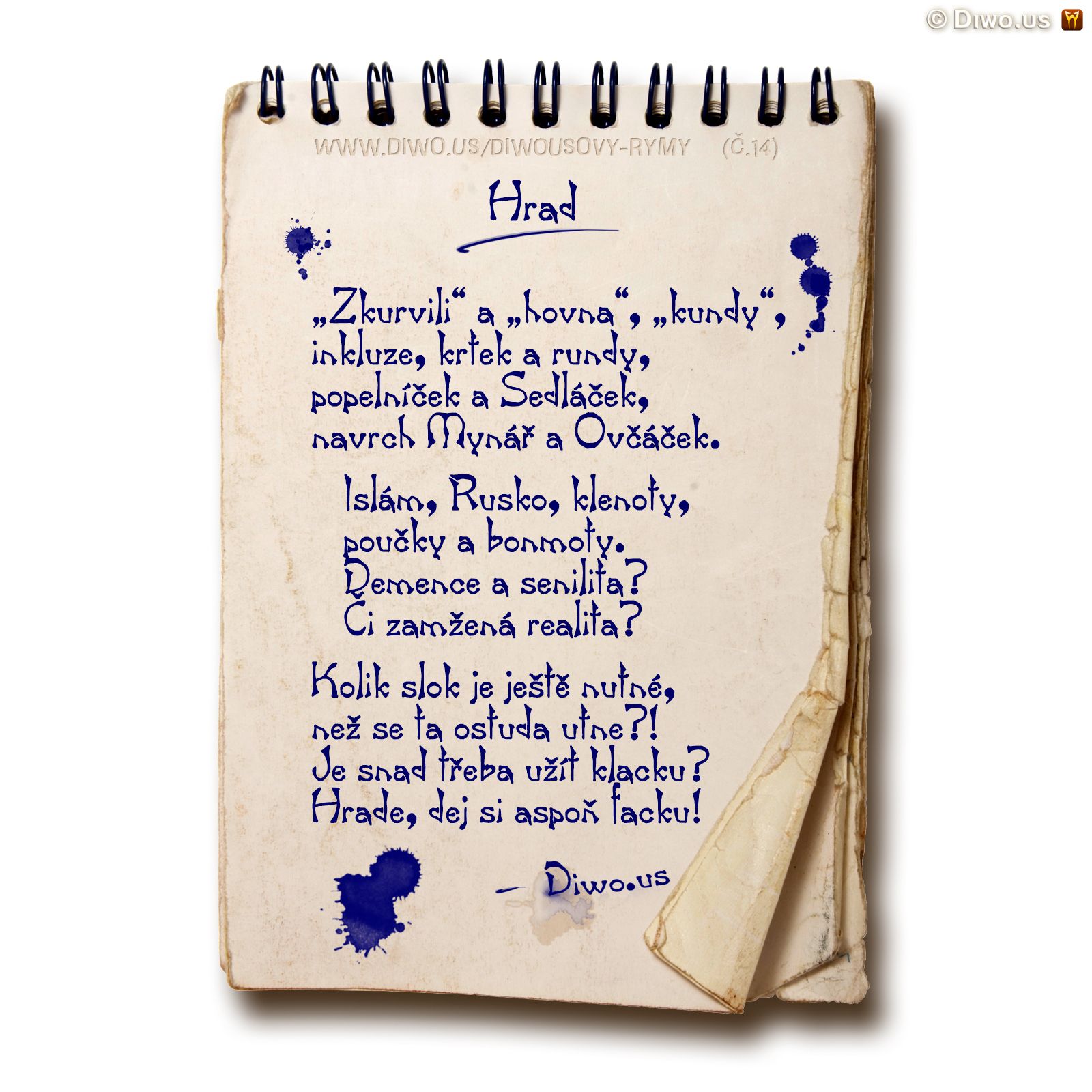 Diwous, Diwousovy Rýmy, č.14, Hrad, básně, humorné básničky, legrace, parodie, říkanky, rýmovačky, satira, sranda, verše, veršovánky, žertovné, Zkurvili a hovna kundy, inkluze, krtek, krteček, rundy, popelníček, Sedláček, Mynář, Ovčáček, islám, Rusko, korunovační klenoty, poučky, bonmoty, demence, stařecká senilita, realita, ostuda, sprostá slova, vulgarizmy, klacek, facka, aféry, prezident Miloš Zeman, Hovory z Lán, rozhlasový pořad, rozhovory s prezidentem