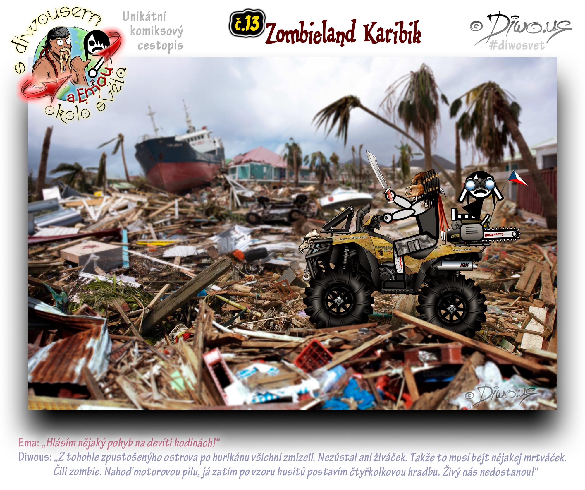 Diwous - s Diwousem a Emou okolo světa - díl 13 – Zombieland Karibik, Zombie Apocalypsa, postapo, postapokalyptická scéna, katastrofa, převržená loď, zdemolované převrácené auto, harampádí, trosky, ruiny, Karibské moře, vyvrácené, zlomené palmy, hurikán, devastace, čtyřkolka Kawasaki Brute Force, quad, palm trees, Caribbean sea, devastation, disaster, hurricane, upset, overturned ship, boat, vessel, car, ruins, rubbish, Harvey, Irma, Maria, José, Katia, 2017