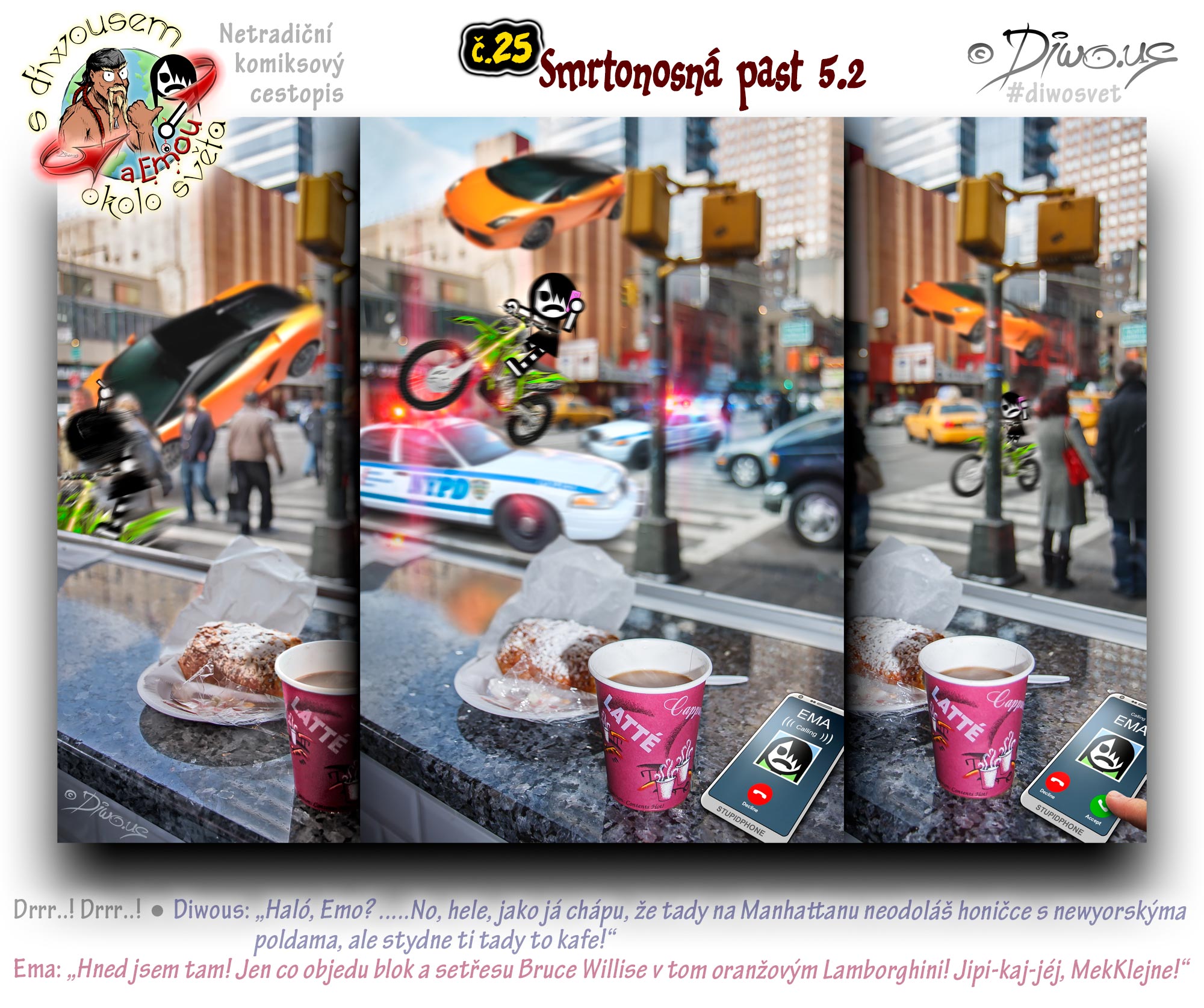 Diwous - netradiční komiksový cestopis, Ema, Manhattan, ulice, avenue, kavárna, kafe, zákusek, honička, Smrtonosná past 5.2, flying, Lamborghini Gallardo, NYPD car, cops, police, car chase, streets, cafe, latté, dessert, Kawasaki dirt bike, smartphone, stupidphone, LG, Die Hard 5.5, John McClane, Bruce Willis, Yippee Ki-Yay Motherfucker